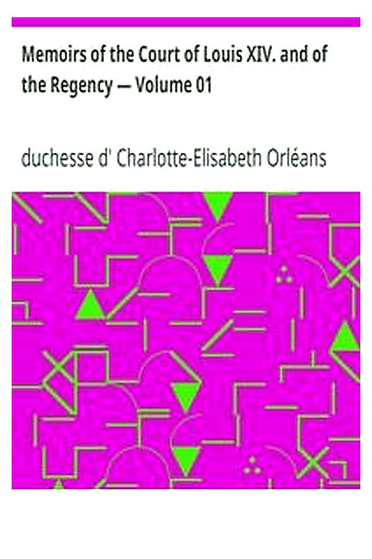 Memoirs of the Court of Louis XIV. and of the Regency — Volume 01