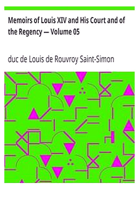Memoirs of Louis XIV and His Court and of the Regency — Volume 05