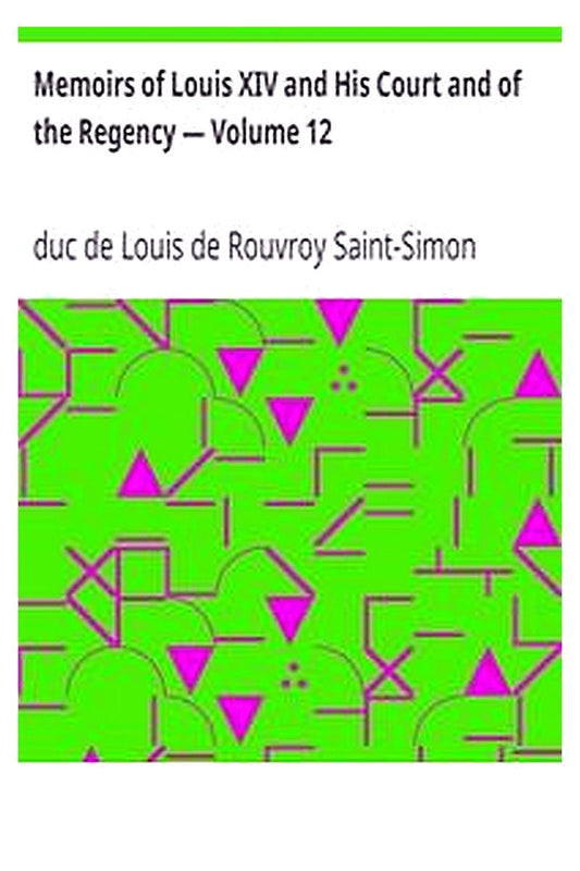 Memoirs of Louis XIV and His Court and of the Regency — Volume 12