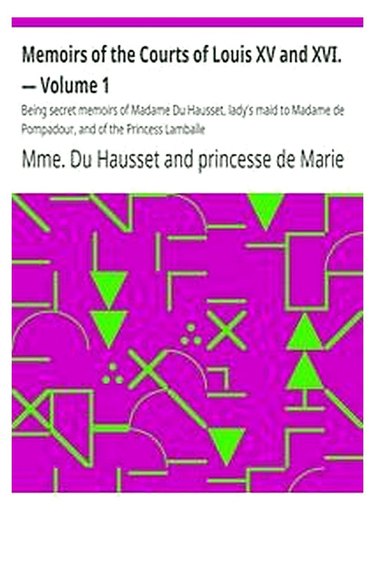 Memoirs of the Courts of Louis XV and XVI. — Volume 1