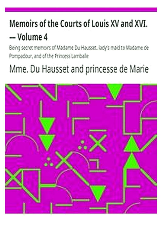 Memoirs of the Courts of Louis XV and XVI. — Volume 4