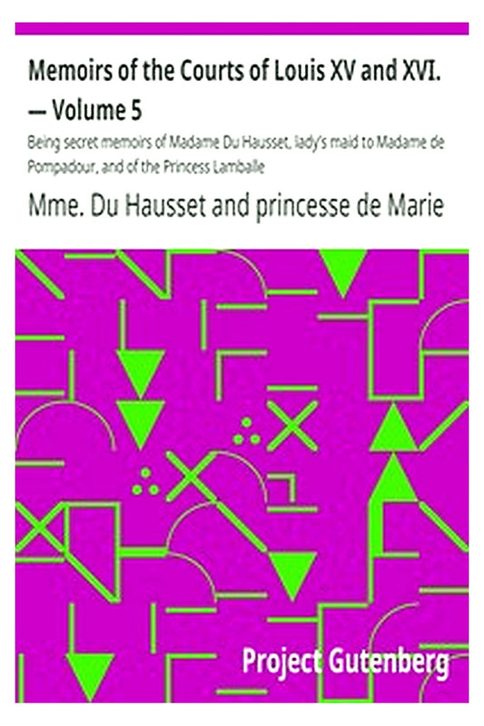 Memoirs of the Courts of Louis XV and XVI. — Volume 5