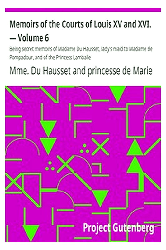 Memoirs of the Courts of Louis XV and XVI. — Volume 6