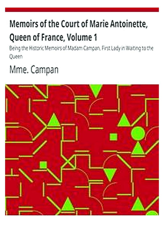 Memoirs of the Court of Marie Antoinette, Queen of France, Volume 1