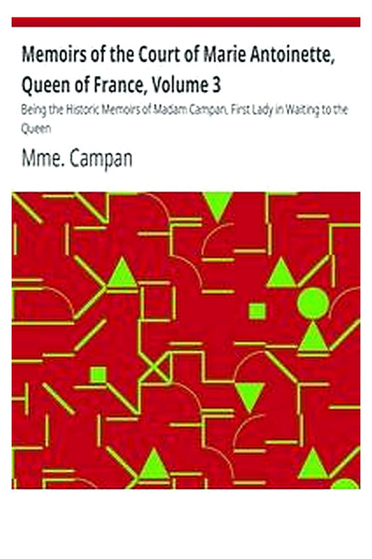 Memoirs of the Court of Marie Antoinette, Queen of France, Volume 3