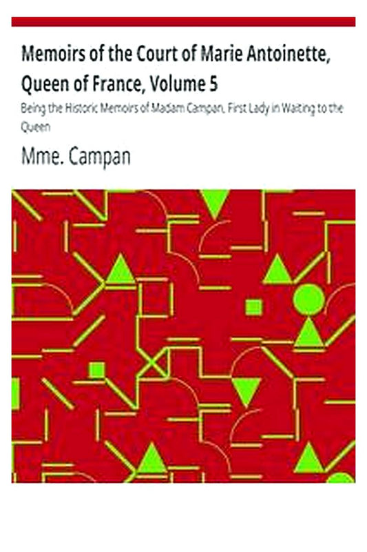 Memoirs of the Court of Marie Antoinette, Queen of France, Volume 5