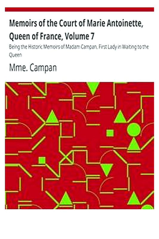 Memoirs of the Court of Marie Antoinette, Queen of France, Volume 7