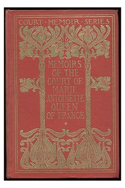 Memoirs of the Court of Marie Antoinette, Queen of France, Complete