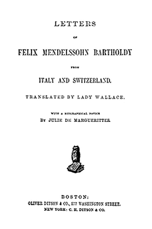 Letters of Felix Mendelssohn Bartholdy from Italy and Switzerland