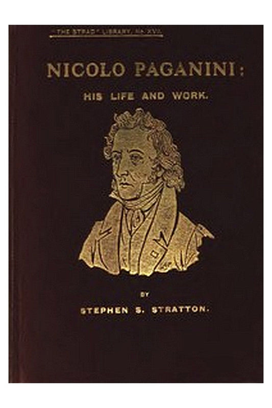 Nicolo Paganini: His Life and Work