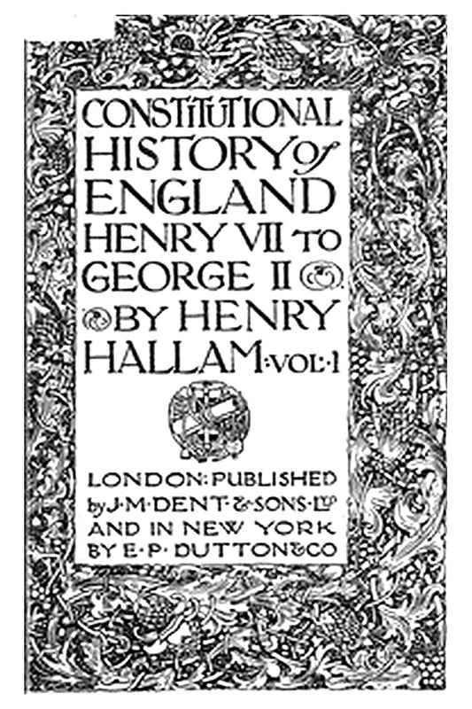 Constitutional History of England, Henry VII to George II. Volume 1 of 3