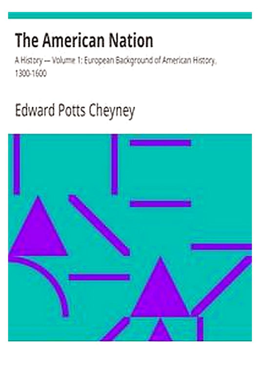 The American Nation: A History — Volume 1: European Background of American History, 1300-1600