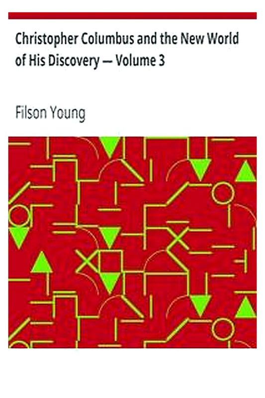 Christopher Columbus and the New World of His Discovery — Volume 3