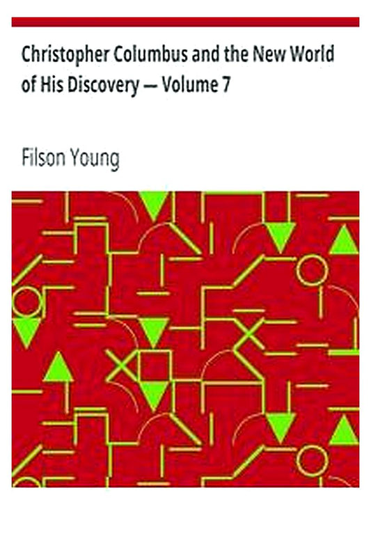 Christopher Columbus and the New World of His Discovery — Volume 7