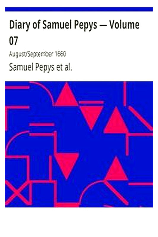 Diary of Samuel Pepys — Volume 07: August/September 1660