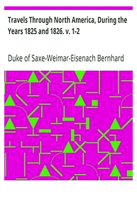 Travels Through North America, During the Years 1825 and 1826. v. 1-2