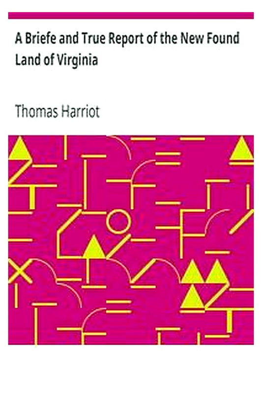 A Briefe and True Report of the New Found Land of Virginia