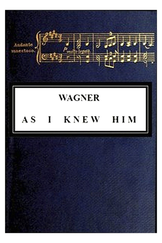 Wagner as I Knew Him