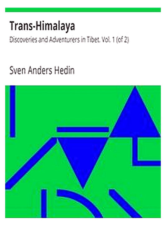 Trans-Himalaya: Discoveries and Adventurers in Tibet. Vol. 1 (of 2)