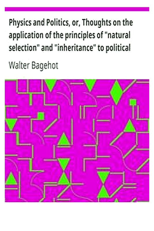 Physics and Politics, or, Thoughts on the application of the principles of "natural selection" and "inheritance" to political society