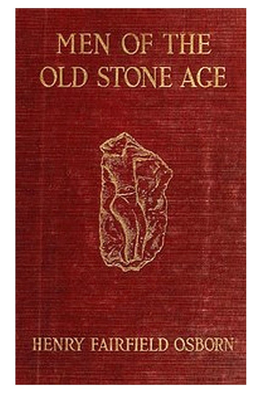 Men of the Old Stone Age: Their Environment, Life and Art