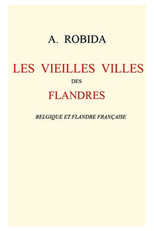 Les vieilles villes des Flandres: Belgique et Flandre française