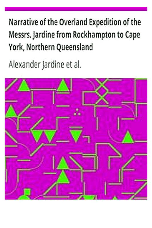Narrative of the Overland Expedition of the Messrs. Jardine from Rockhampton to Cape York, Northern Queensland