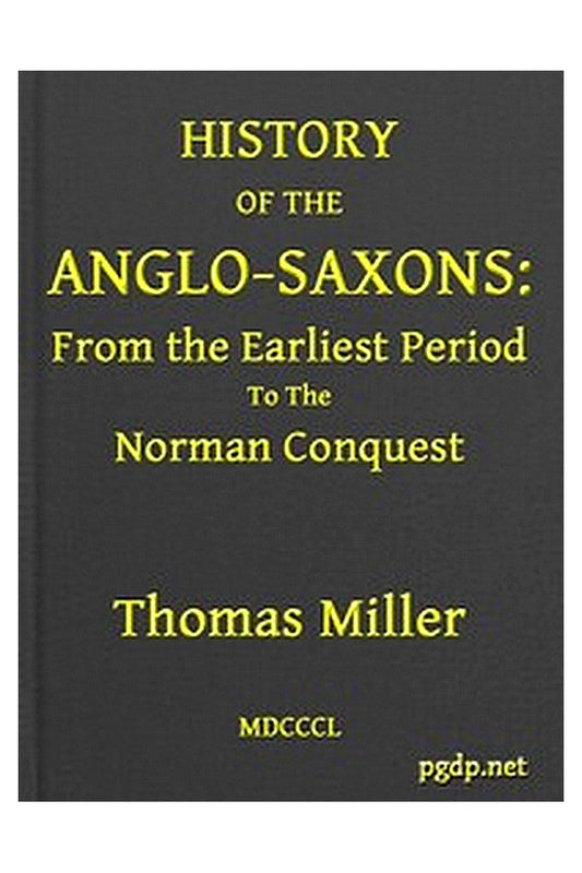 History of the Anglo-Saxons, from the Earliest Period to the Norman Conquest