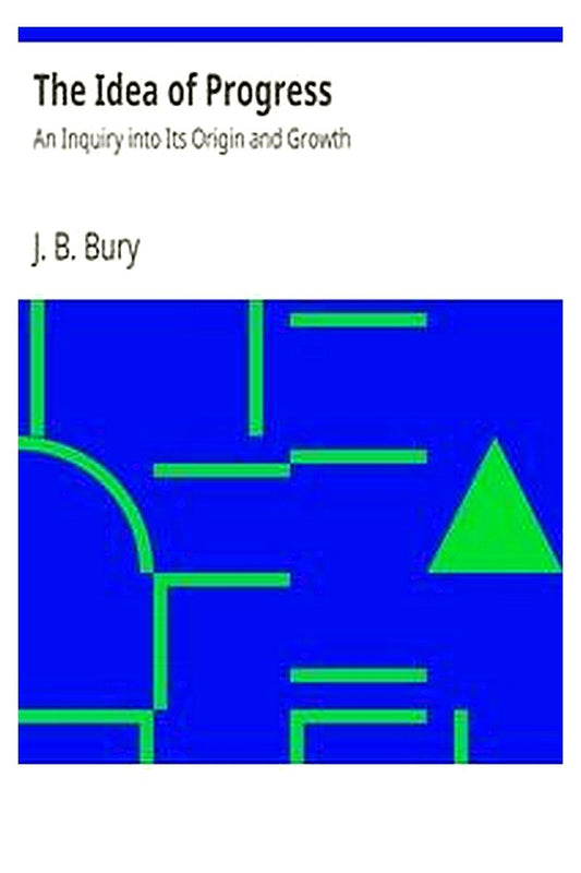 The Idea of Progress: An Inquiry into Its Origin and Growth