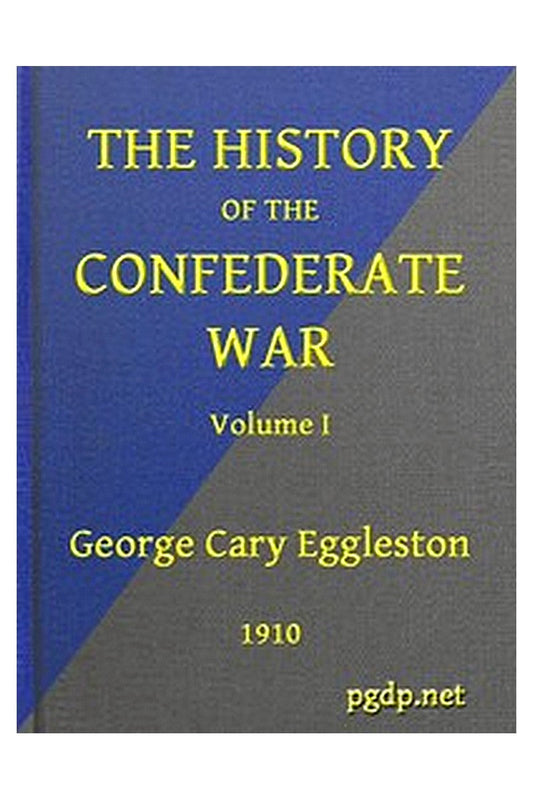 The History of the Confederate War, Its Causes and Its Conduct, Volume 1 (of 2)