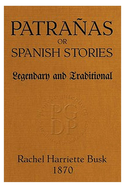 Patrañas or, Spanish Stories, Legendary and Traditional
