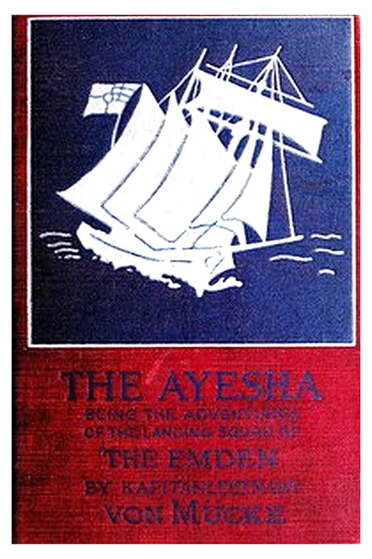 The "Ayesha," being the adventures of the landing squad of the "Emden"