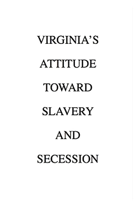 Virginia's Attitude Toward Slavery and Secession
