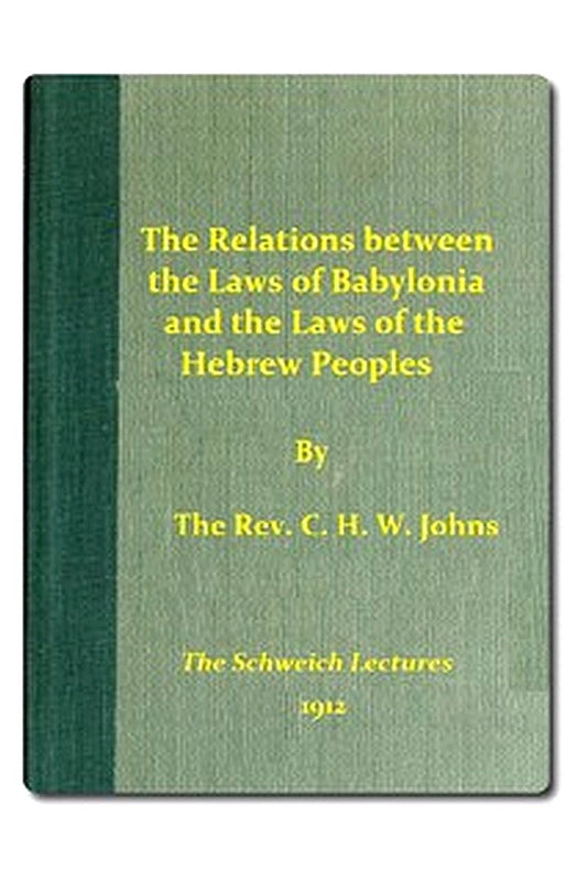The Relations between the Laws of Babylonia and the Laws of the Hebrew Peoples