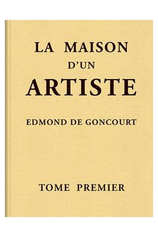 La maison d'un artiste, Tome 1