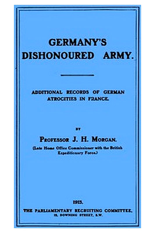 Germany's Dishonoured Army: Additional records of German atrocities in France