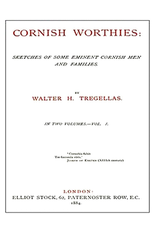 Cornish Worthies: Sketches of Some Eminent Cornish Men and Families, Volume 1 (of 2)