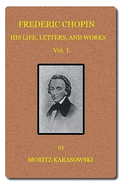 Frederic Chopin: His Life, Letters, and Works,  v. 1 (of  2)