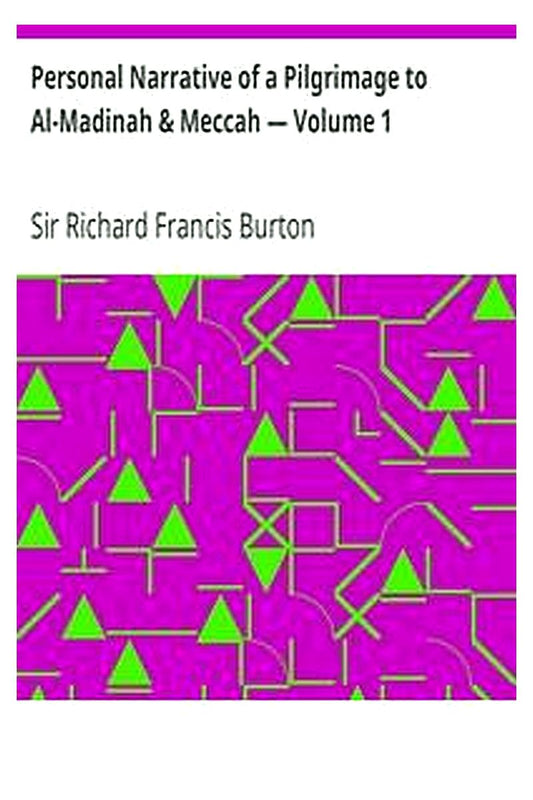 Personal Narrative of a Pilgrimage to Al-Madinah & Meccah — Volume 1