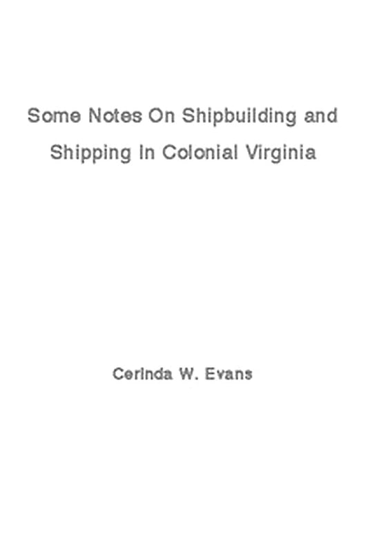 Some Notes on Shipbuilding and Shipping in Colonial Virginia