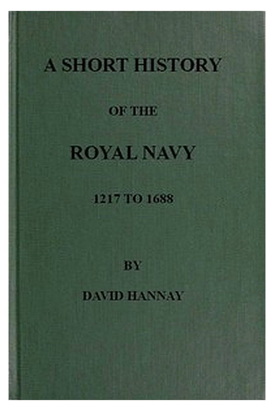 A Short History of the Royal Navy, 1217 to 1688