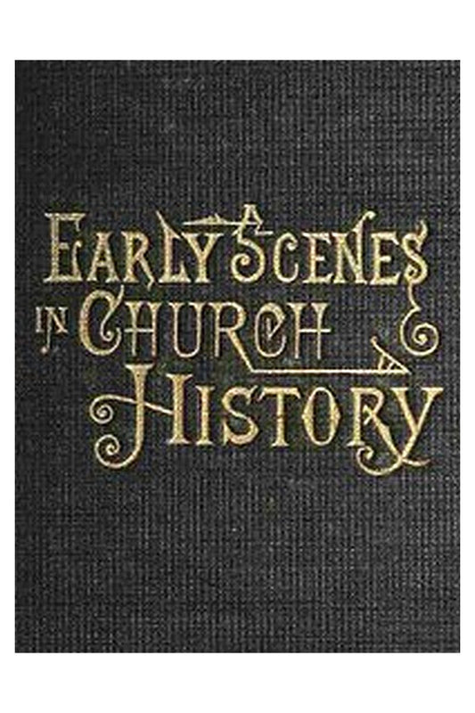 Early Scenes in Church History