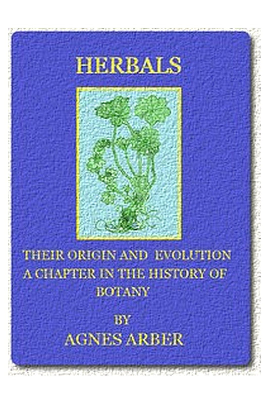 Herbals, Their Origin and Evolution: A Chapter in the History of Botany 1470-1670