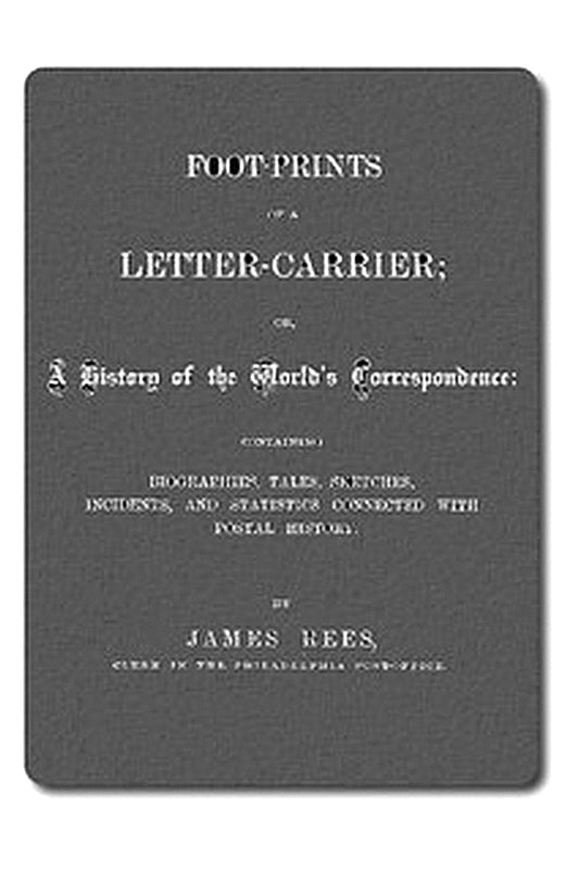 Foot-prints of a letter carrier or, a history of the world's correspondece