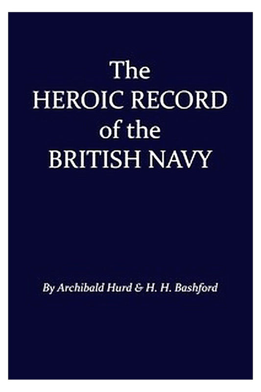 The Heroic Record of the British Navy: A Short History of the Naval War, 1914-1918