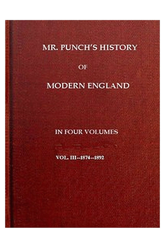 Mr. Punch's History of Modern England, Vol. 3 (of 4).—1874-1892