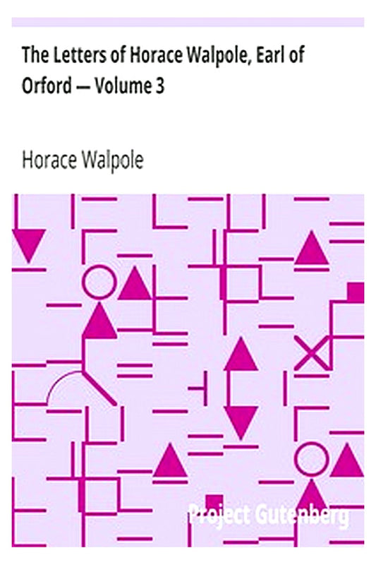 The Letters of Horace Walpole, Earl of Orford — Volume 3