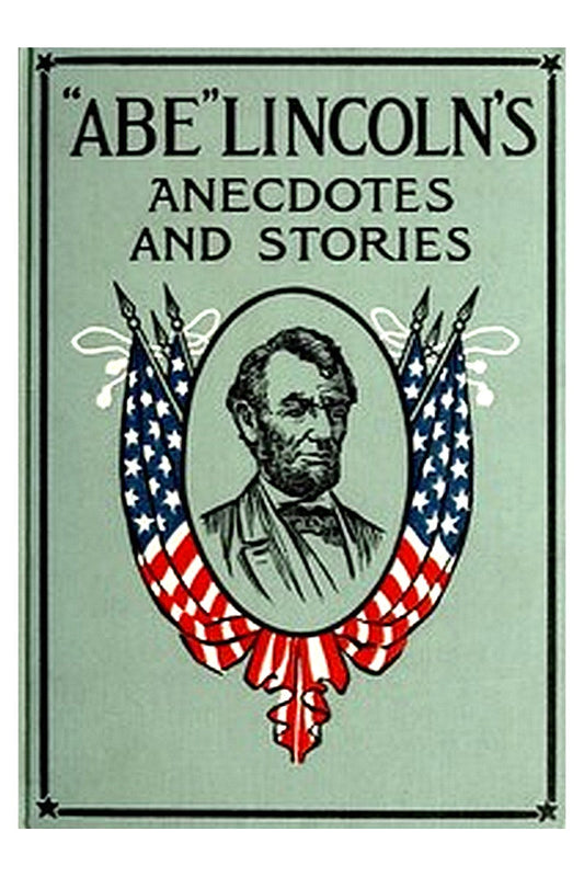 "Abe" Lincoln's Anecdotes and Stories