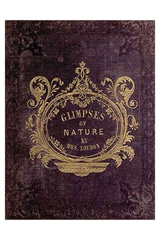 Glimpses of Nature, and Objects of Interest Described, During a Visit to the Isle of Wight