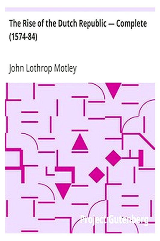 The Rise of the Dutch Republic — Complete (1574-84)